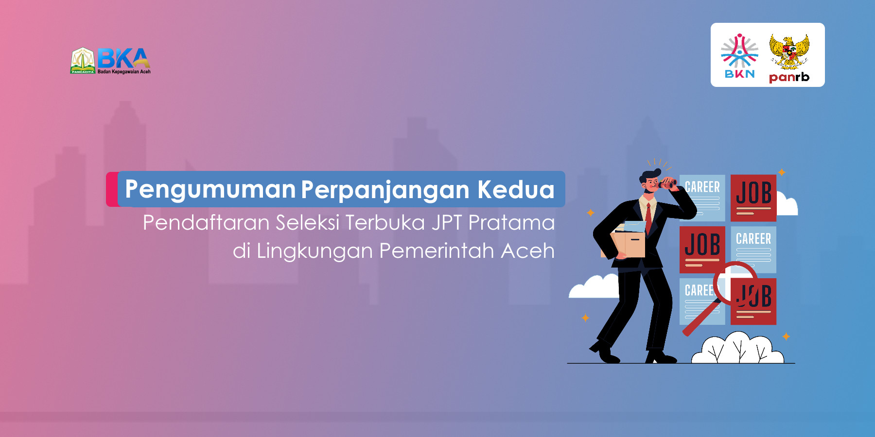 Pengumuman Perpanjangan Kedua Pendaftaran Seleksi Terbuka JPT Pratama di Lingkungan Pemerintah Aceh